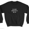 The Earth Without Art Sweatshirt