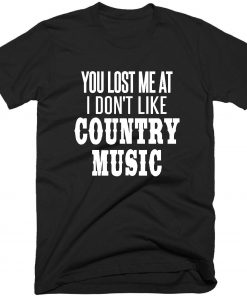 You Lost Me At Country Music T-shirt