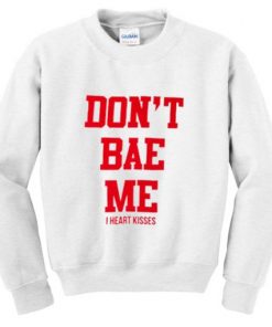 Don't Bae Me Sweatshirt