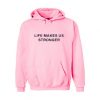Life Makes Us Stronger Hoodie