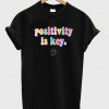 Positivity Is Key T-shirt
