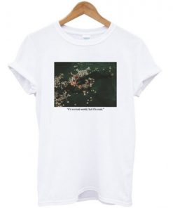 It's A Cruel World But It's Cool T-shirt