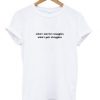 What I Ask For Snuggles What I Get Struggles T-shirt