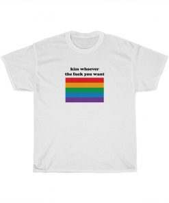 Kiss Whoever The Fuck You Want T-shirt