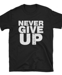 Never Give Up T-shirt