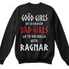 Good Girls Go To Heaven Bad Girls Go To Valhalla With Ragnar Sweatshirt