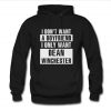 I Don't Want A Boyfriend I Only Want Dean Winchester Hoodie