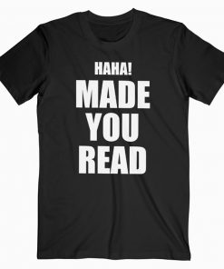 Made You Read T-Shirt