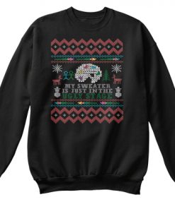 My Sweater Is Just In The Ugly Stage Sweatshirt