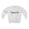 You're Sweatshirt