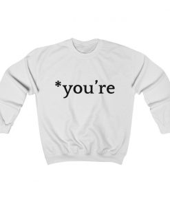You're Sweatshirt