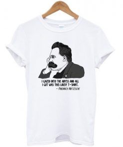 Friedrich Nietzsche All I Got Was This Lousy T-shirt