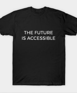 The Future Is Accessible T-shirt