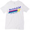 You're In A Cult T-shirt