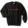 Cool To Be Kind Sweatshirt