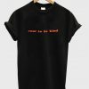 Cool To Be Kind T-shirt