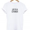 Life Is A Catwalk T-shirt