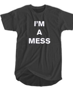 I'm A Mess T-shirt