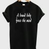 A Bound Body Frees The Mind T-shirt