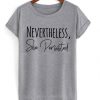 Nevertheless She Persisted T-shirt