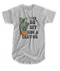Go Sit On A Cactus T-shirt