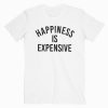 Happiness Is Expensive T-shirt