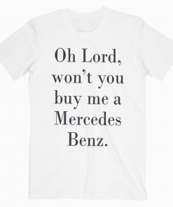 Oh Lord Wont You Buy Me A Mercedes T-shirt