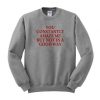 You Constantly Amaze Me But Not In A Good Way Sweatshirt