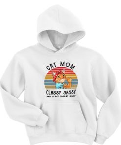 Cat Mom Classy Sassy And A Bit Smart Assy Hoodie