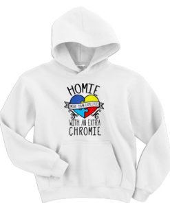 Homie With An Extra Chromie Hoodie