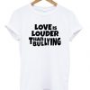 Love Is Louder Than Bullying T-shirt