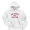 Me Siento Muy Excited Hoodie