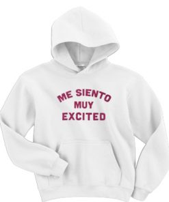 Me Siento Muy Excited Hoodie