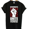 Introverts Unite Separately In Your Own Homes T-shirt