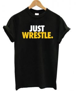 Just Wrestle T-shirt