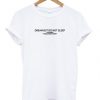 Dream But Do Not Sleep T-shirt