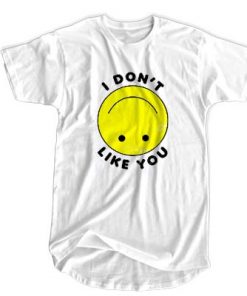 I Dont Like You T-shirt