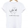 I'm Tired Of Your Shit Human Alien T-shirt