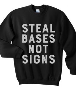 Steal Bases Not Signs Sweatshirt
