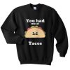 You Had Me At Tacos Sweatshirt