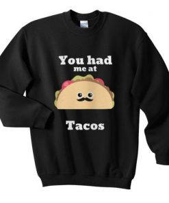 You Had Me At Tacos Sweatshirt