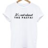 It's Not About The Pasta Vanderpump T-shirt
