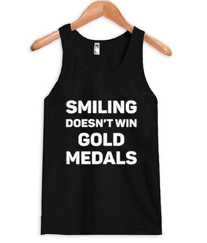 Smiling Doesn't Win Gold Medal Tank Top