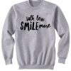 Talk Less Smile More Sweatshirt