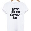 Sick Sad And Deathly Rad T-shirt