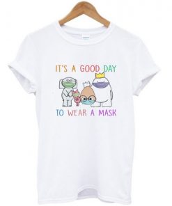 It’s a Good Day Wear a Mask T-shirt