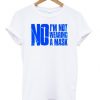 No I'm Not Wearing A Mask T-shirt
