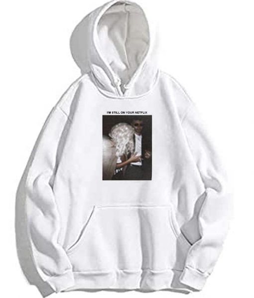 I'm Still On Your Netflix Hoodie