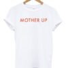 Mother Up T-shirt