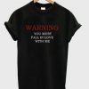 Warning You Must Fall In Love With Me T-shirt